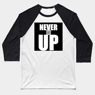 Never Give Up - Motivational Quote shirt Baseball T-Shirt